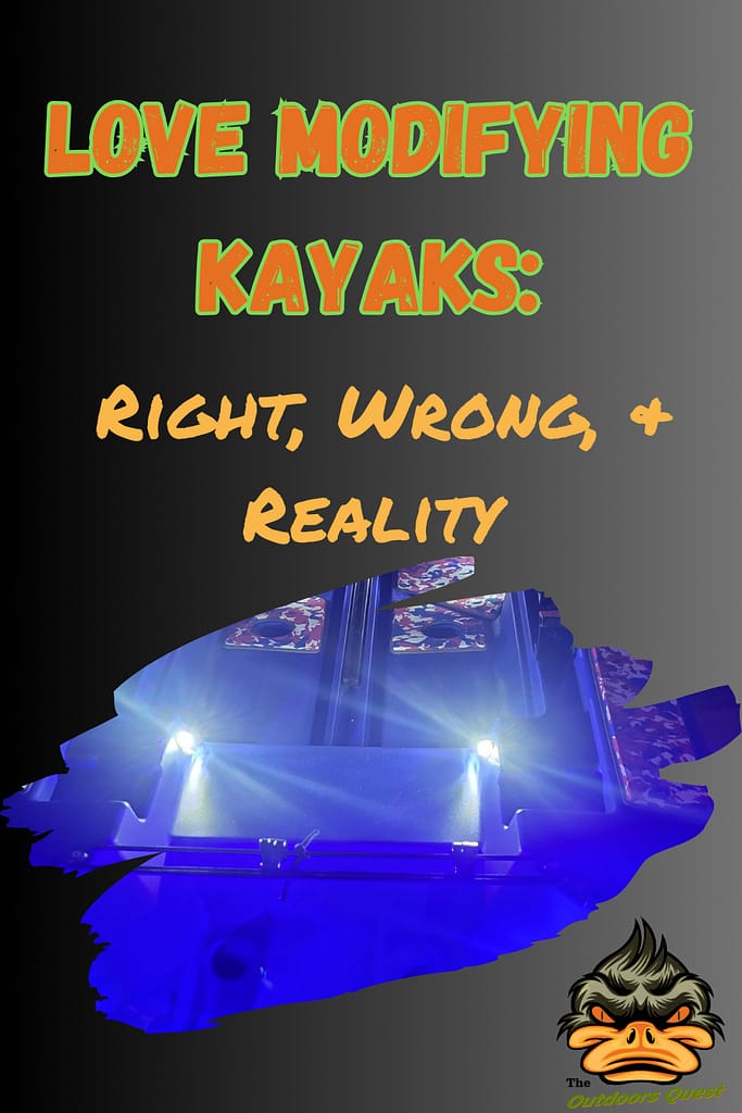 Learn to do kayak mods correctly and you'll love the process. Take the wrong route and you'll hate your vessel.