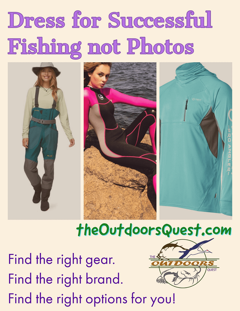 When choosing your fishing clothes, make sure you pick what will keep you safe and comfortable before what looks good on camera.